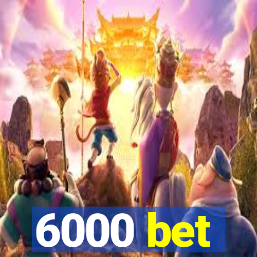 6000 bet